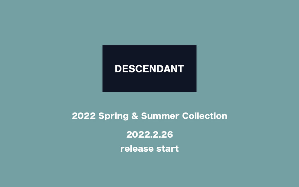 DESCENDANT 22SS Start !!