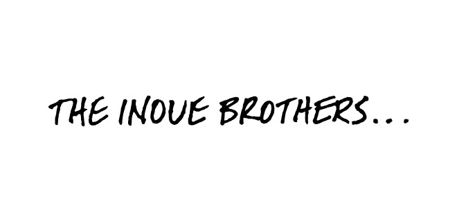 THE INOUE BROTHERS…